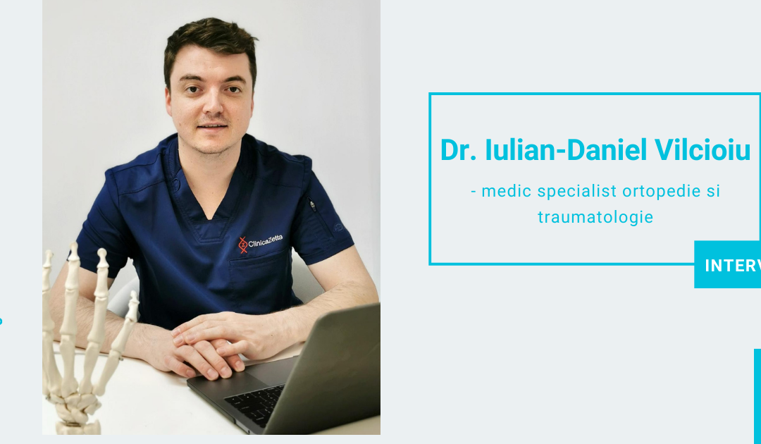 INTERVIU | Dr. Iulian-Daniel Vilcioiu, medic specialist ortopedie si traumatologie